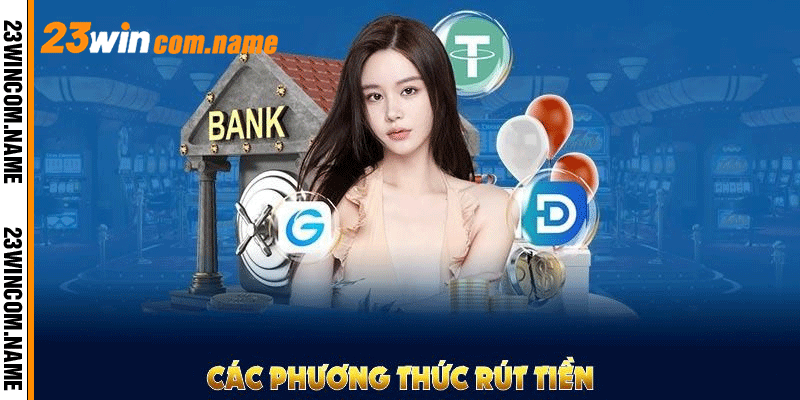 Những phương thức rút tiền 23WIN đang được hỗ trợ