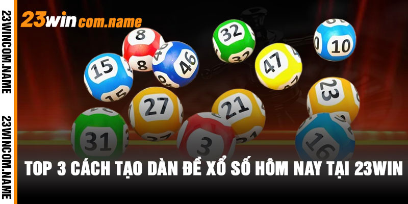 Một Số Lưu Ý Khi Tạo Dàn Đề Hôm Nay Tại 23WIN