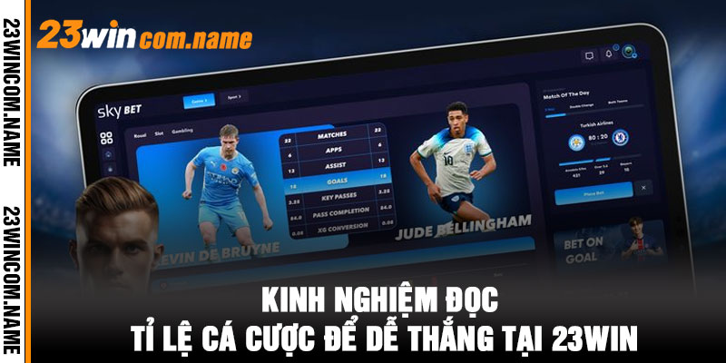 Kinh Nghiệm Đọc Tỉ Lệ Cá Cược để Dễ Thắng tại 23WIN