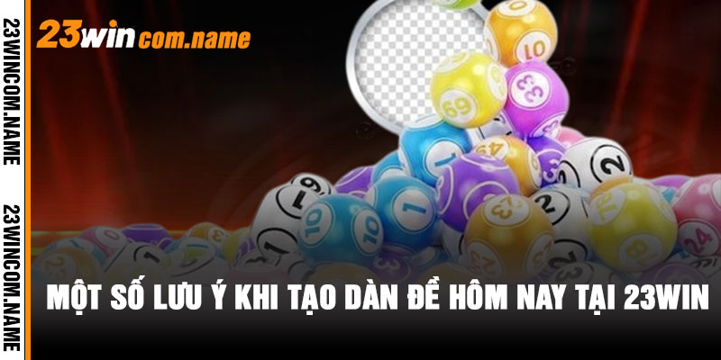 Top 3 Cách Tạo Dàn Đề Xổ Số Hôm Nay tại 23WIN